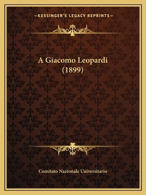 A Giacomo Leopardi (1899) by Comitato Nazionale Universitario