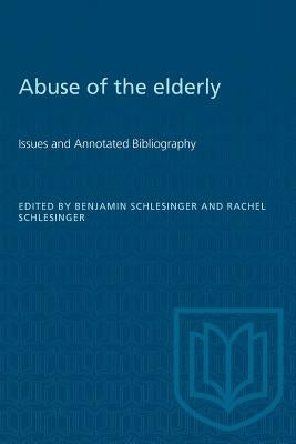 Abuse of the Elderly: Issues and Annotated Bibliography by Schlesinger, Benjamin