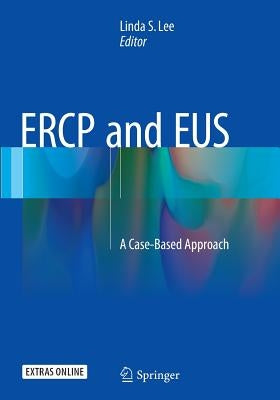 Ercp and Eus: A Case-Based Approach by Lee, Linda S.