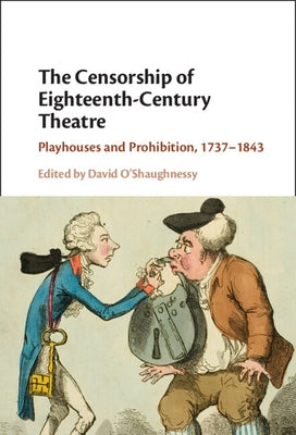 The Censorship of Eighteenth-Century Theatre by O'Shaughnessy, David