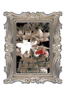 I Can't See the Azaleas: Violence Against Women and Children by Thomas, Dianna Cook