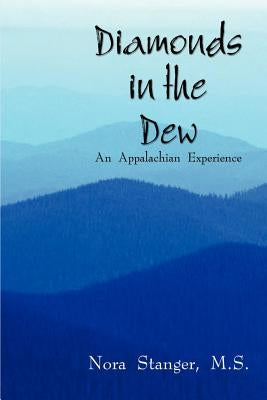 Diamonds in the Dew: An Appalachian Experience by Stanger M. S., Nora