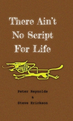 There Ain't No Script For Life by Reynolds, Peter