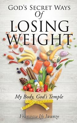 God's Secret Ways Of Losing Weight by Iwunze, Francesca Ify