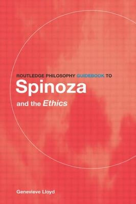 Routledge Philosophy GuideBook to Spinoza and the Ethics by Lloyd, Genevieve