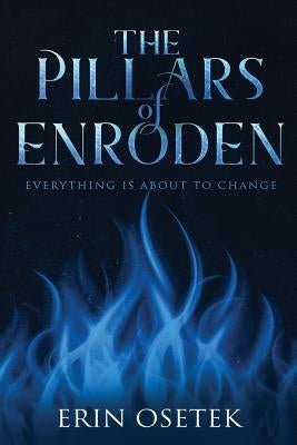 The Pillars of Enroden: Everything is About to Change by Osetek, Erin Elizabeth