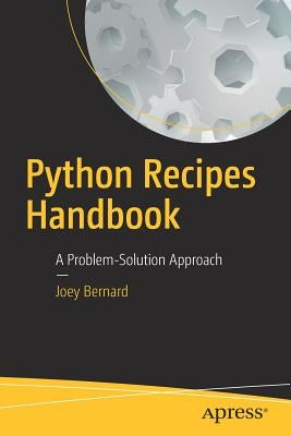 Python Recipes Handbook: A Problem-Solution Approach by Bernard, Joey
