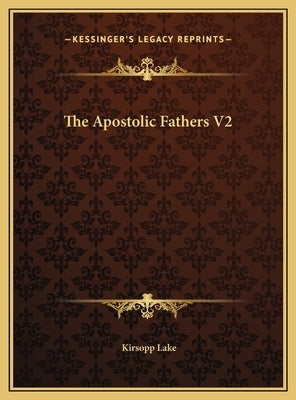 The Apostolic Fathers V2 by Lake, Kirsopp