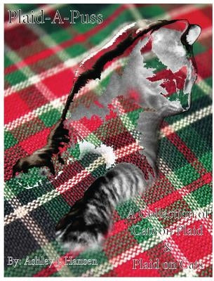 Plaid-A-Puss: A Collection of Cats on Plaid & Plaid on Cats by Hansen, Ashley J.