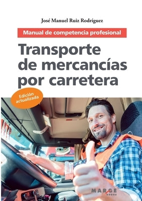 Transporte de mercancías por carretera: Manual de competencia profesional by Ruiz RodrÃ­guez, JosÃ© Manuel