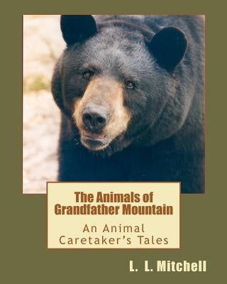 The Animals of Grandfather Mountain: An Animal Caretaker's Tales by Mitchell, L. L.