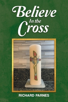 Believe in the Cross by Parnes, Richard
