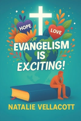 Evangelism is Exciting!: Catch the Vision and Share the Good News of Jesus by Vellacott, Natalie