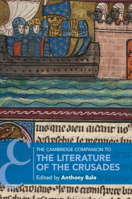 The Cambridge Companion to the Literature of the Crusades by Bale, Anthony