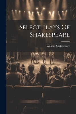 Select Plays Of Shakespeare by Shakespeare, William