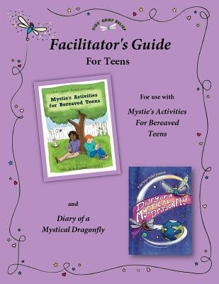 Facilitator's Guide for use with Mystie's Activities for Bereaved Teens by Pecorino, Sarah