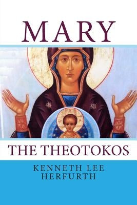 Mary: The Theotokos by Herfurth, Kenneth Lee