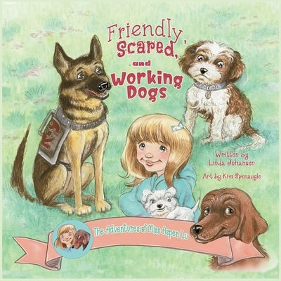 Friendly, Scared and Working Dogs The Adventures of Miss Aspen Lu by Johnasen, Linda
