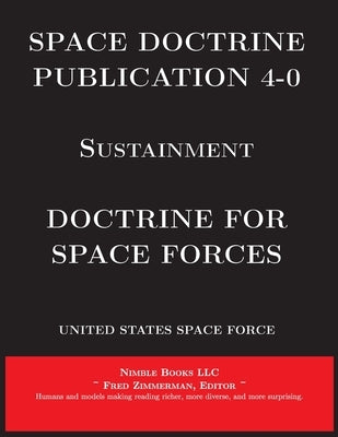 Space Doctrine Publication 4-0 Sustainment: Doctrine for Space Forces by United States Space Force