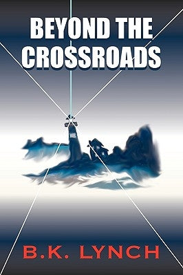 Beyond the Crossroads by Lynch, B. K.