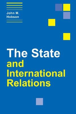 The State and International Relations by Hobson, John M.