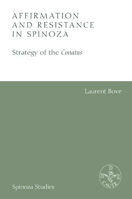 Affirmation and Resistance in Spinoza: The Strategy of the Conatus by Bove, Laurent