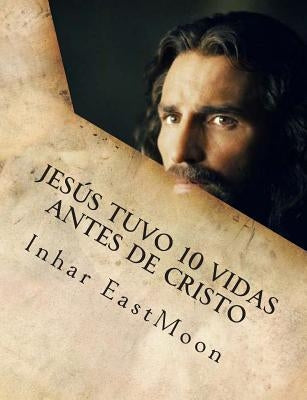 Jesús tuvo 10 vidas antes de cristo by Eastmoon, Inhar