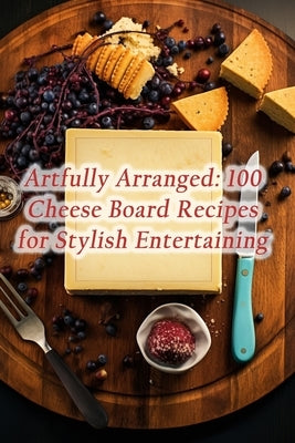 Artfully Arranged: 100 Cheese Board Recipes for Stylish Entertaining by House, Crispy Waffle