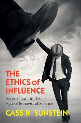 The Ethics of Influence by Sunstein, Cass R.