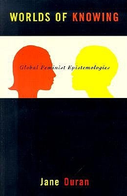 Worlds of Knowing: Global Feminist Epistemologies by Duran, Jane