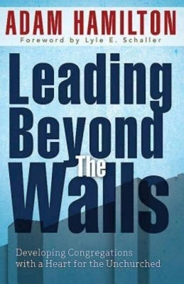 Leading Beyond the Walls 21293: Developing Congregations with a Heart for the Unchurched by Hamilton, Adam