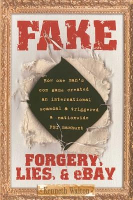 Fake: Forgery, Lies, & Ebay by Walton, Kenneth