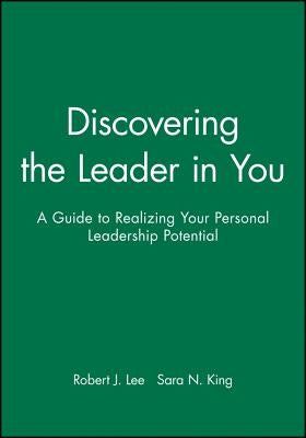 Discovering the Leader in You: A Guide to Realizing Your Personal Leadership Potential by Lee, Robert J.