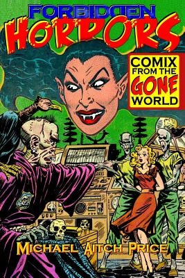 Forbidden Horrors: Comics from the Gone World by Turner, George E.
