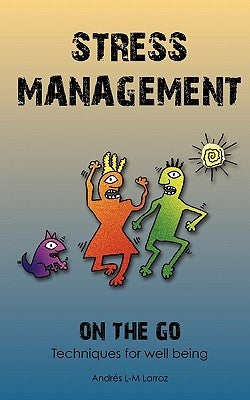 Stress Management on the Go: Techniques for Well Being by Larraz, Andres L.