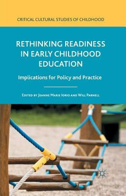 Rethinking Readiness in Early Childhood Education: Implications for Policy and Practice by Iorio, Jeanne Marie