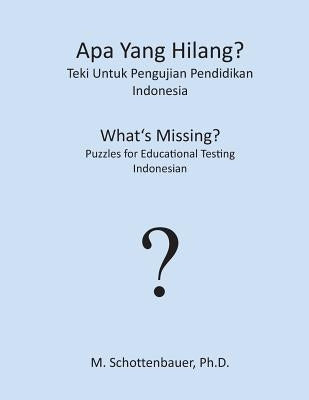 Apa Yang Hilang? Teki Untuk Pengujian Pendidikan: Indonesia by Schottenbauer, M.