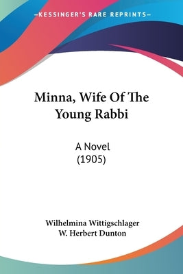 Minna, Wife Of The Young Rabbi: A Novel (1905) by Wittigschlager, Wilhelmina