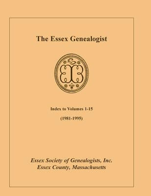 The Essex Genealogist, Index to Volumes 1-15 (1981-1995) by Essex Society of Genealogists, Inc