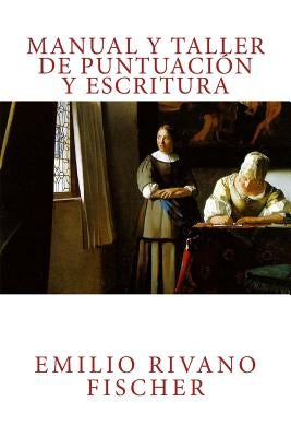 Manual y Taller de Puntuación y Escritura by Rivano Fischer, Emilio