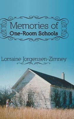 Memories of One-Room Schools by Jorgensen-Zimney, Lorraine
