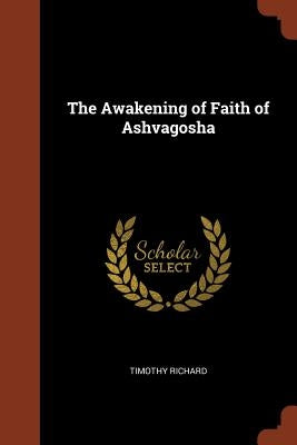 The Awakening of Faith of Ashvagosha by Richard, Timothy