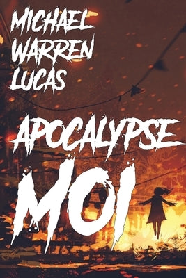 Apocalypse Moi by Lucas, Michael Warren