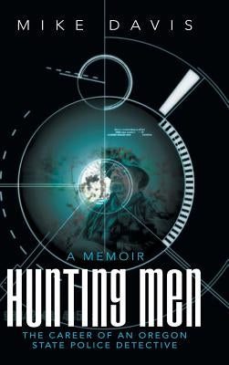 Hunting Men: The Career of an Oregon State Police Detective by Davis, Mike
