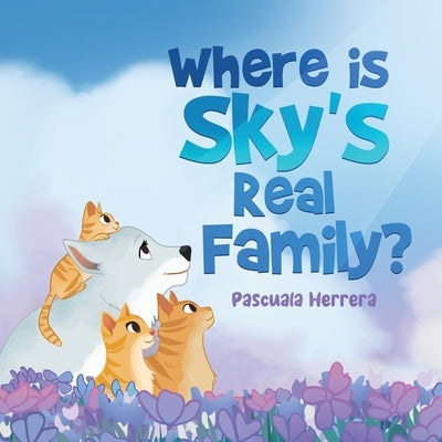 Where Is Sky's Real Family? by Herrera, Pascuala