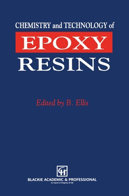 Chemistry and Technology of Epoxy Resins by Ellis, Bryan