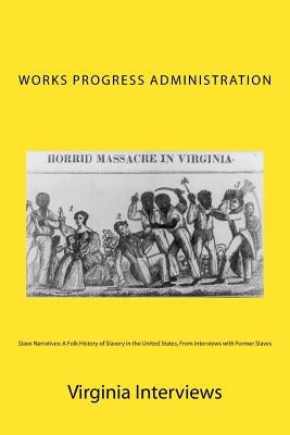 Slave Narratives: A Folk History of Slavery in the United States, From Interviews with Former Slaves: Virginia Interviews by Mitchell, Joe H.