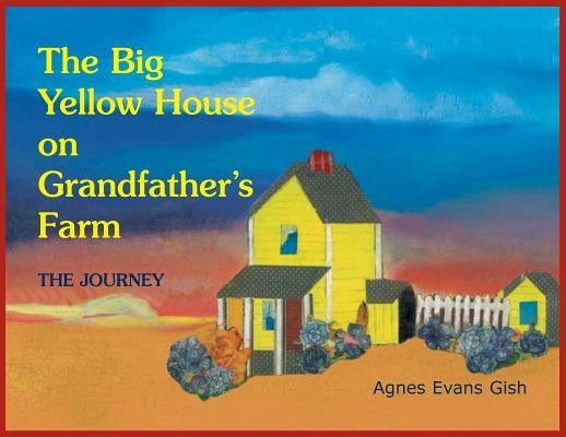 The Big Yellow House on Grandfather's Farm: Journey by Gish, Agnes Evans