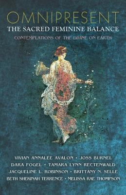 Omnipresent: The Sacred Feminine Balance by Avalon, Vivian Annalee