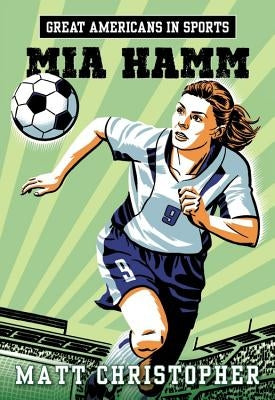 Great Americans in Sports: Mia Hamm by Christopher, Matt